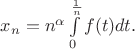 $x_n = n^{\alpha}\int\limits_0^{\frac1n}f(t)dt.$