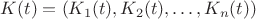 $K(t) = (K_1(t),K_2(t),\dots,K_n(t))$