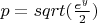 $\ p=sqrt(\frac{e^y} {2})$