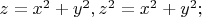 $z=x^2 + y^2, z^2=x^2+y^2;$