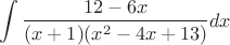 $$\int{\dfrac{12-6x}{(x+1)(x^2-4x+13)}}dx$$