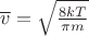 $\overline{v}=\sqrt{\frac{8kT}{\pi m}}$
