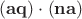 $(\mathbf a \mathbf q) \cdot (\mathbf n \mathbf a)$ $(\mathbf a \mathbf q) \cdot (\mathbf n \mathbf a)$