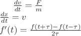 \\$\frac{dv}{dt}=\frac{F}{m}\\
\frac{dx}{dt}=v\\
f'(t)=\frac{f(t+\tau)-f(t-\tau)}{2\tau}
$
