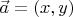 $\vec a = (x,y)$