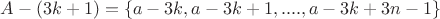 $A-(3k+1)=\{a-3k, a-3k+1,  ...., a-3k+3n-1 \}$