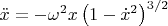 $\ddot{x}=-\omega^2 x\left(1-\dot{x}^2\right)^{3/2}$