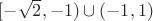 $[-\sqrt2,-1)\cup(-1,1)$
