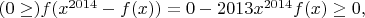 $(0 \ge) f(x^{2014}-f(x)) = 0 - 2013x^{2014}f(x) \ge 0,$
