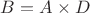$B = A \times D$ $B = A \times D$