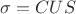 \sigma=CUS