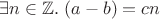 $\exists n\in\mathbb Z.\;(a-b) = cn$ $\exists n\in\mathbb Z.\;(a-b) = cn$