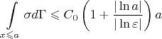 $$ \int \limits_{x \leqslant a} \sigma d\Gamma \leqslant  C_0 \left (1 + \frac {|\ln a|}{|\ln \varepsilon|} \right ) a$$