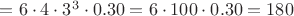 $=6 \cdot 4 \cdot 3^3 \cdot 0.30=6 \cdot 100 \cdot 0.30=180$