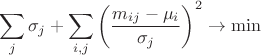 $$\[ \sum\lmits_{j} \sigma_j + \sum\limits_{i,j}{{{\left( \frac{{{m}_{ij}}-{{\mu }_{i}}}{{{\sigma }_{j}}} \right)}^{2}}} \to \min \] $$