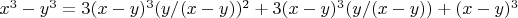 $x^3-y^3=3(x-y)^3(y/(x-y))^2+3(x-y)^3(y/(x-y))+(x-y)^3$
