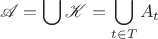 $$\mathscr A=\bigcup\mathscr K=\bigcup\limits_{t\in T}A_t$$