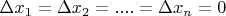 $\Delta x_1 = \Delta x_2 = .... = \Delta x_n = 0$