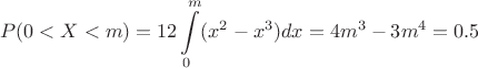 $$P(0<X<m)=12 \int\limits_{0}^{m} (x^2-x^3) dx=4m^3-3m^4=0.5$$