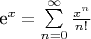 e^x=\sum\limits_{n=0}^\infty\frac{x^n}{n!}