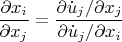 \[
\frac{{\partial x_i }}
{{\partial x_j }} = \frac{{{{\partial \dot u_j } \mathord{\left/
 {\vphantom {{\partial \dot u_j } {\partial x_j }}} \right.
 \kern-\nulldelimiterspace} {\partial x_j }}}}
{{{{\partial \dot u_j } \mathord{\left/
 {\vphantom {{\partial \dot u_j } {\partial x_i }}} \right.
 \kern-\nulldelimiterspace} {\partial x_i }}}}
\]