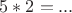 $5*2=...$