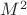 $M^{2}$