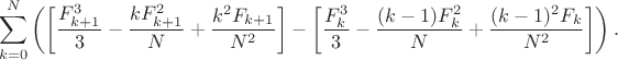 $$ \sum\limits_{k = 0}^N \left( \left[ {\frac {F_{k + 1}^3} 3 - \frac {kF_{k + 1}^2}  N + \frac {k^2 F_{k + 1}}{N^2} \right] - \left[ {\frac {F_{k}^3} 3 - \frac {(k-1)F_{k}^2}  N + \frac {(k-1)^2 F_{k}}{N^2} \right] \right).$$