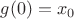 $g(0)=x_0$