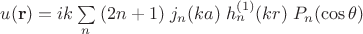 $u(\mathbf r)=ik\sum\limits_n\;(2n+1)\;j_n(ka)\;h_n^{(1)}(kr)\;P_n(\cos \theta)$