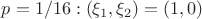 $p=1/16:(\xi_1,\xi_2)=(1,0)$