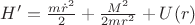 $H'=\frac{m\dot{r}^2}{2}+\frac{M^2}{2mr^2}+U(r )$