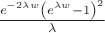 $\frac{e^{-2 \lambda  w} \left(e^{\lambda  w}-1\right)^2}{\lambda }$