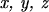 $ \textit{x, y, z} $