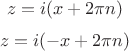 $$z=i(x+2\pi n)$$
$$z=i(-x+2\pi n)$$