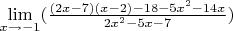{\lim }\limits_{x \to -1} ({\frac {(2x - 7)(x - 2) - 18 - 5x^2 - 14x} {2x^2 - 5x - 7}})