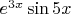 $e^{3x}\sin{5x}$