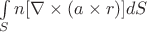 $\int\limits_S n[\nabla\times(a\times r)]dS$