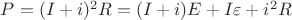 $P=(I+i)^2R=(I+i)E+I\varepsilon+i^2R$