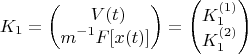 $$
K_1 &= \begin{pmatrix}
\ V(t) \\ 	
{\displaystyle  m^{-1}F[x(t)]}	\end{pmatrix} = 
\begin{pmatrix}	K_1^{(1)} \\ 	K_1^{(2)} 		\end{pmatrix}  $$