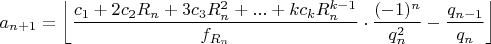 $$a_{n+1}=\left \lfloor \dfrac{c_1+2c_2R_n+3c_3R_n^2+...+kc_kR_n^{k-1}}{f_{R_n}} \cdot \dfrac{(-1)^n}{q_n^2}-\dfrac{q_{n-1}}{q_n} \right \rfloor$$