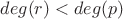 $deg(r)<deg(p)$