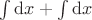 $\int\mathrm{d}x + \int\mathrm{d}x$