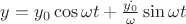 $y=y_0\cos{\omega t}+\frac {\dot{y_0}}{\omega} \sin\omega t$