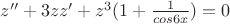 $z'' + 3zz' + z^3(1 + \frac {1}{cos{6x}}) = 0$