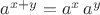 $a^{x+y}=a^{x}\,a^{y}$