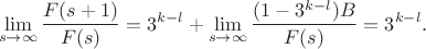 $$
\lim_{s \to \infty} \frac{F(s+1)}{F(s)} = 3^{k-l} + \lim_{s \to \infty} \frac{(1-3^{k-l})B}{F(s)} = 3^{k-l}.
$$