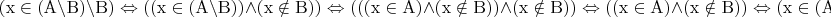 \[
{\rm{(x}} \in ({\rm{A \backslash B)\backslash B)}} \Leftrightarrow {\rm{((x}} \in ({\rm{A \backslash B))}} \wedge ({\rm{x}} \notin {\rm{B))}} \Leftrightarrow {\rm{(((x}} \in {\rm{A )}} \wedge ({\rm{x}} \notin {\rm{B))}} \wedge ({\rm{x}} \notin {\rm{B))}} \Leftrightarrow {\rm{((x}} \in {\rm{A )}} \wedge ({\rm{x}} \notin {\rm{B))}} \Leftrightarrow {\rm{(x}} \in {\rm{(A\backslash B))}}
\]