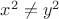 $x^2\neq y^2$