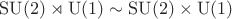 $\mathrm{SU}(2)\rtimes\mathrm{U}(1)\sim\mathrm{SU}(2)\times\mathrm{U}(1)$